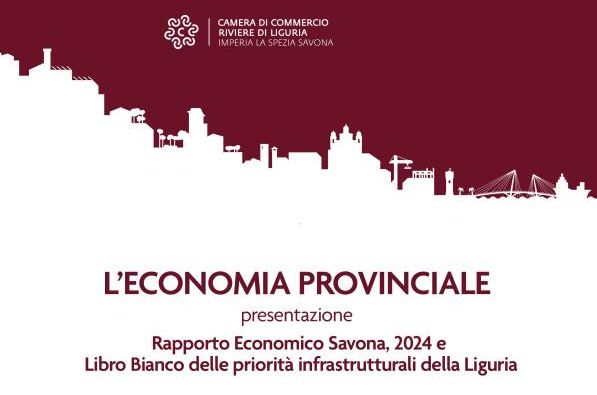 Locandina dell'evento con il titolo L’Economia provinciale: presentazione del “Rapporto Economico – Savona, 2024” e del “Libro Bianco delle priorità infrastrutturali della Liguria” 