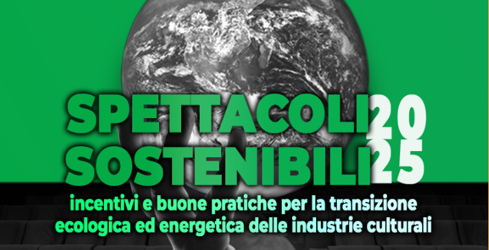 Porzione della locandina dell'evento, si vede il un pianeta sullo sfondo e in primo piano il titolo dell'evento:  "SPETTACOLI SOSTENIBILI 2025: incentivi e buone pratiche per la transizione ecologica ed energetica delle industrie culturali”