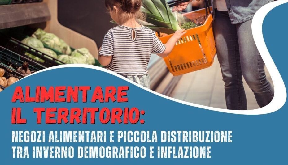 Grafica e foto, in primo piano il titolo dell'evento: "“Alimentare il territorio: negozi alimentari e piccola distribuzione tra inverno demografico e inflazione”. Sullo sfondo una mamma che fa la spesa con la figlia