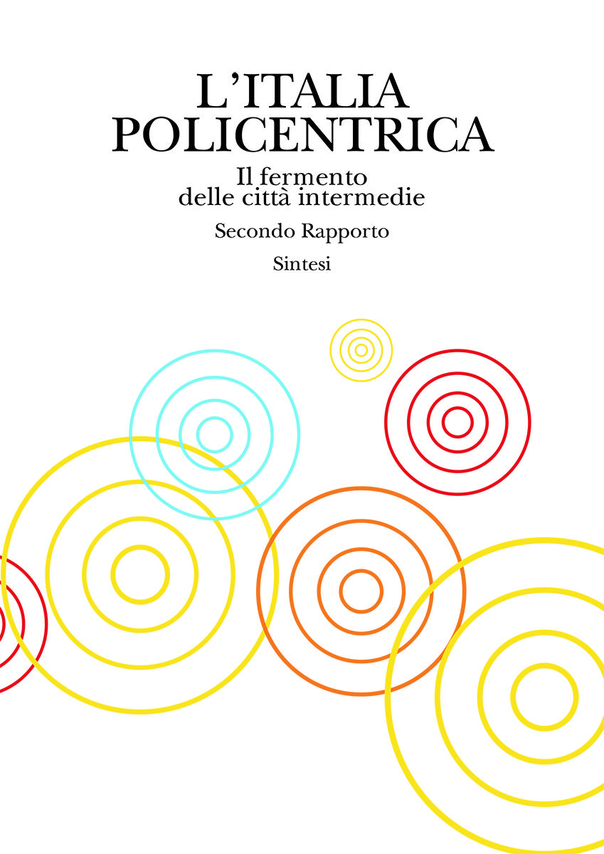 Immagine di copertina per «L’ITALIA POLICENTRICA Il fermento delle città intermedie Secondo Rapporto - Sintesi»